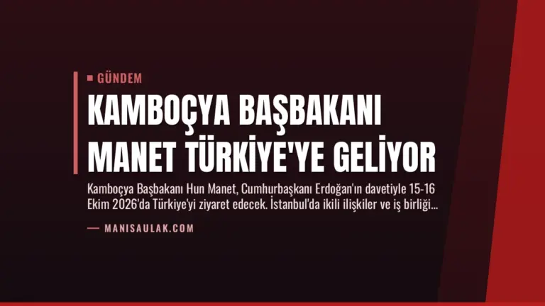 Kamboçya Başbakanı Manet Türkiye’ye Geliyor