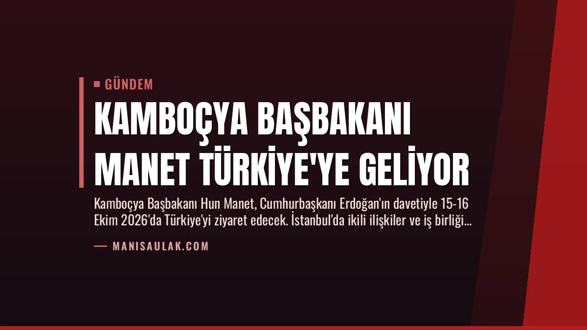 Kamboçya Başbakanı Manet Türkiye’ye Geliyor