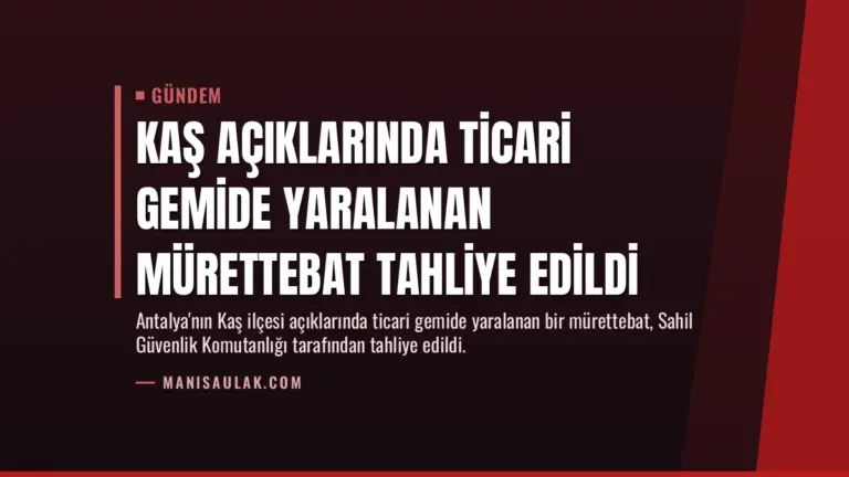 Kaş Açıklarında Ticari Gemide Yaralanan Mürettebat Tahliye Edildi