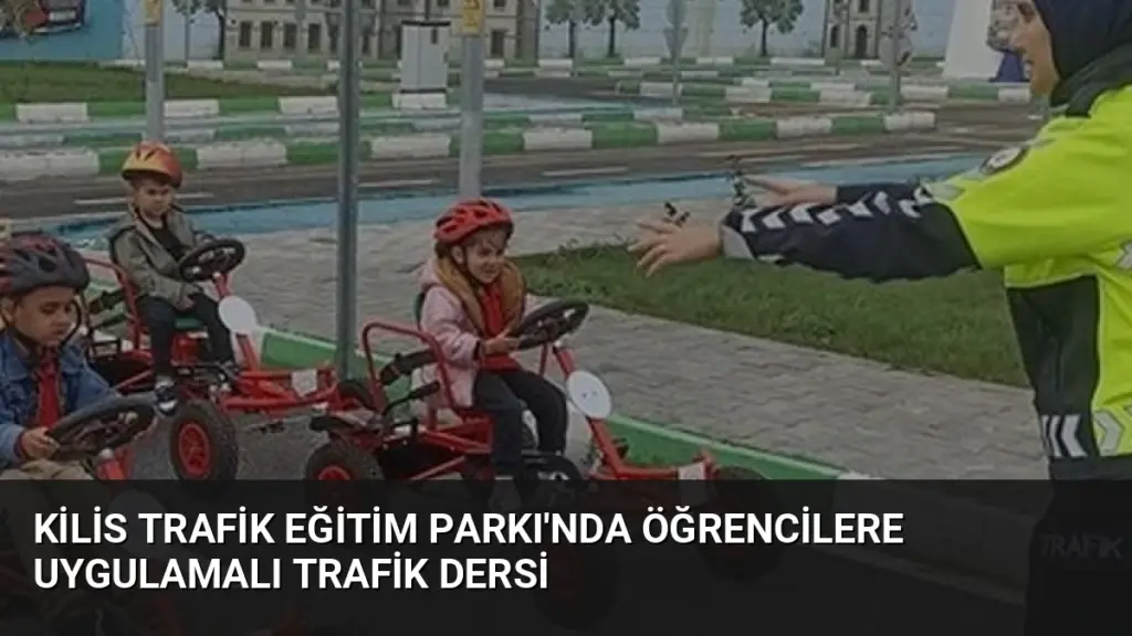 Kilis Trafik Eğitim Parkı'nda Öğrencilere Uygulamalı Trafik Dersi