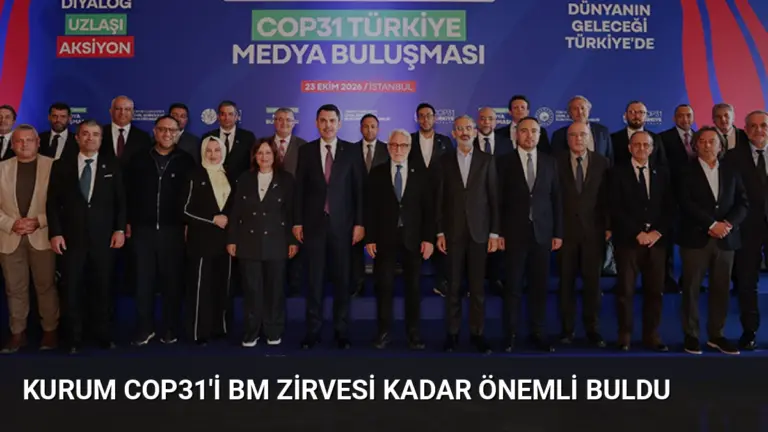 Kurum COP31'i BM Zirvesi Kadar Önemli Buldu