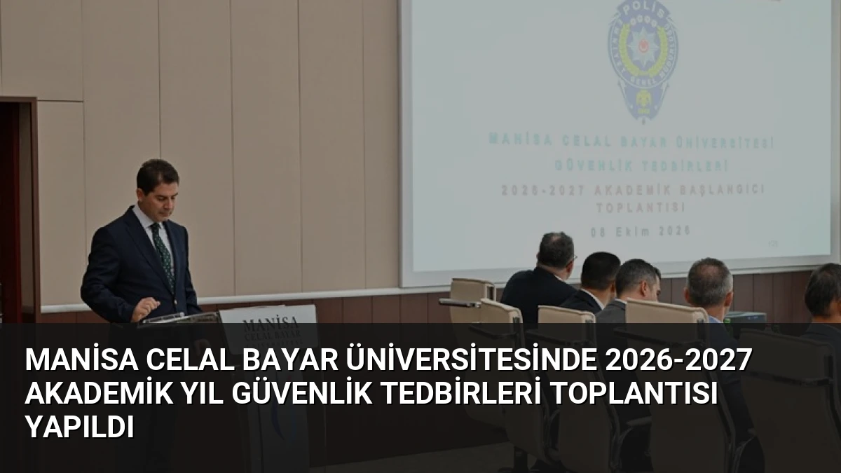 Manisa Celal Bayar Üniversitesinde 2026-2027 Akademik Yıl Güvenlik Tedbirleri Toplantısı Yapıldı