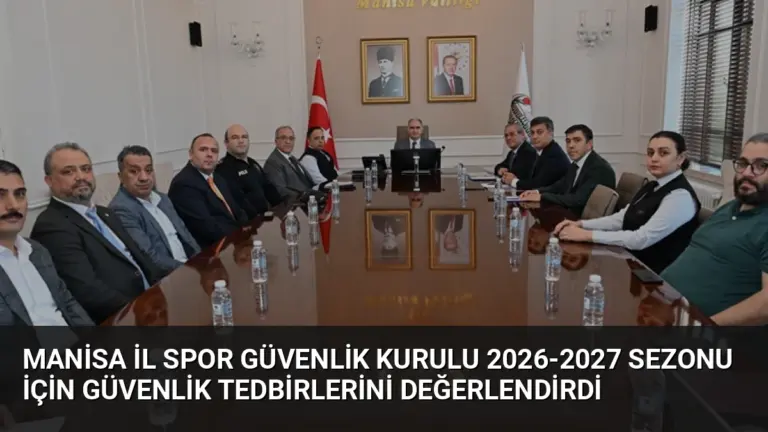 Manisa İl Spor Güvenlik Kurulu 2026-2027 Sezonu İçin Güvenlik Tedbirlerini Değerlendirdi
