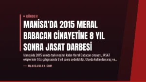 Manisa’da 2015 Meral Babacan Cinayetine 8 Yıl Sonra JASAT Darbesi