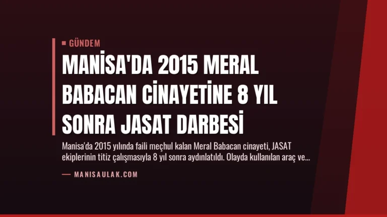 Manisa’da 2015 Meral Babacan Cinayetine 8 Yıl Sonra JASAT Darbesi