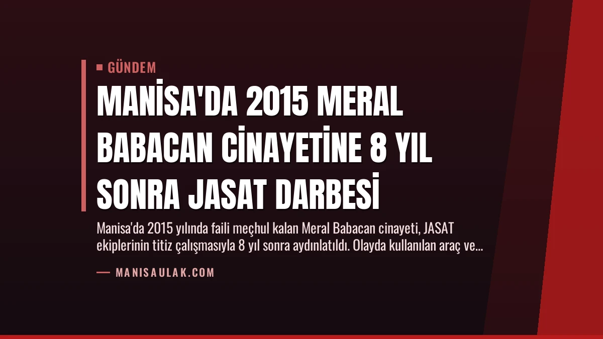 Manisa’da 2015 Meral Babacan Cinayetine 8 Yıl Sonra JASAT Darbesi
