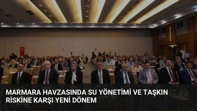 Marmara Havzasında Su Yönetimi ve Taşkın Riskine Karşı Yeni Dönem