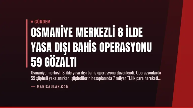 Osmaniye Merkezli 8 İlde Yasa Dışı Bahis Operasyonu 59 Gözaltı