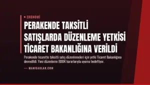 Perakende Taksitli Satışlarda Düzenleme Yetkisi Ticaret Bakanlığına Verildi