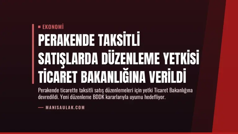 Perakende Taksitli Satışlarda Düzenleme Yetkisi Ticaret Bakanlığına Verildi