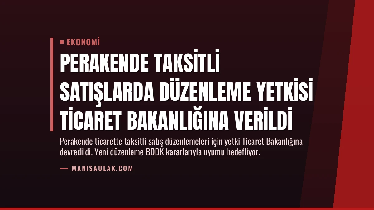 Perakende Taksitli Satışlarda Düzenleme Yetkisi Ticaret Bakanlığına Verildi