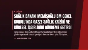 Sağlık Bakanı Memişoğlu BM Genel Kurulu’nda Gazze Sağlık Krizini ve Küresel İşbirliğini Gündeme Getirdi
