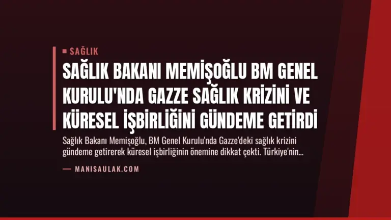 Sağlık Bakanı Memişoğlu BM Genel Kurulu’nda Gazze Sağlık Krizini ve Küresel İşbirliğini Gündeme Getirdi