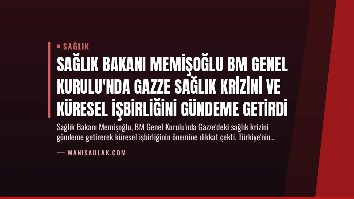 Sağlık Bakanı Memişoğlu BM Genel Kurulu’nda Gazze Sağlık Krizini ve Küresel İşbirliğini Gündeme Getirdi