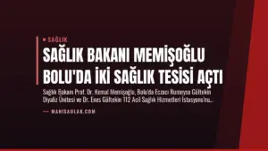Sağlık Bakanı Memişoğlu Bolu’da İki Sağlık Tesisi Açtı
