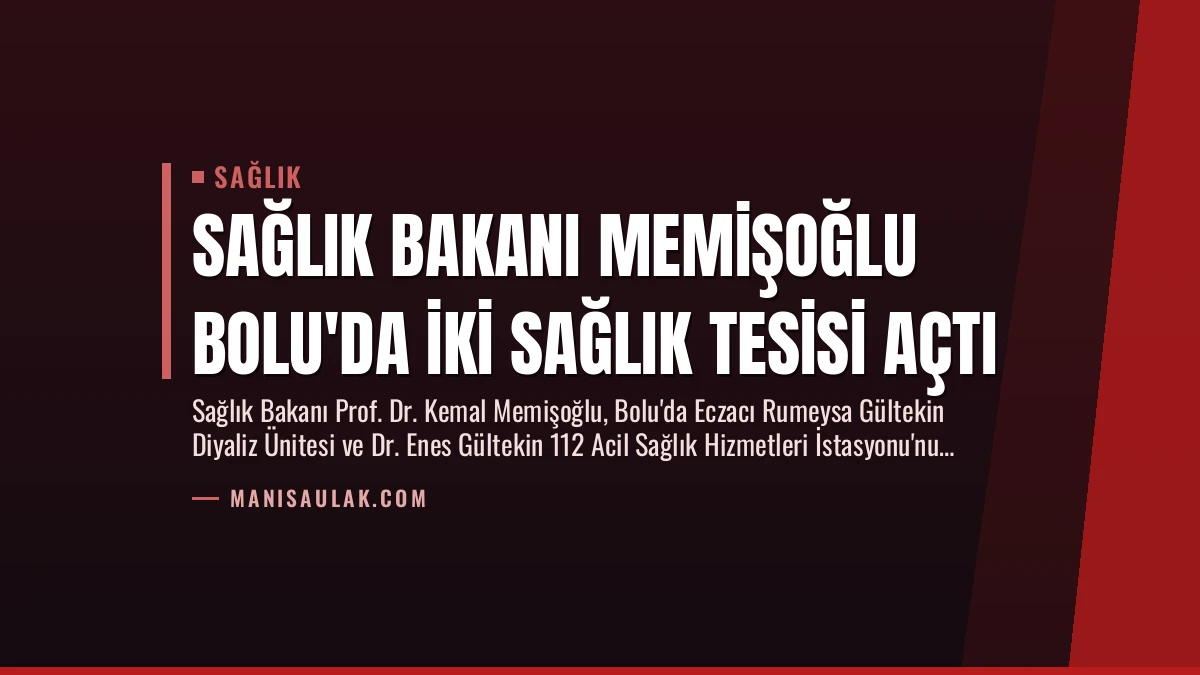 Sağlık Bakanı Memişoğlu Bolu’da İki Sağlık Tesisi Açtı