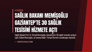 Sağlık Bakanı Memişoğlu Gaziantep’te 30 Sağlık Tesisini Hizmete Açtı