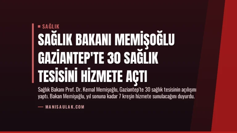 Sağlık Bakanı Memişoğlu Gaziantep’te 30 Sağlık Tesisini Hizmete Açtı