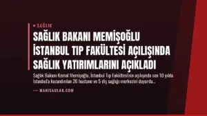Sağlık Bakanı Memişoğlu İstanbul Tıp Fakültesi Açılışında Sağlık Yatırımlarını Açıkladı
