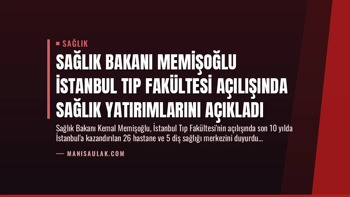 Sağlık Bakanı Memişoğlu İstanbul Tıp Fakültesi Açılışında Sağlık Yatırımlarını Açıkladı
