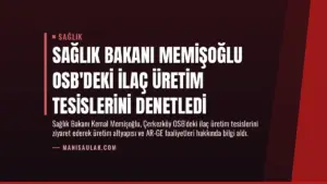 Sağlık Bakanı Memişoğlu OSB’deki İlaç Üretim Tesislerini Denetledi