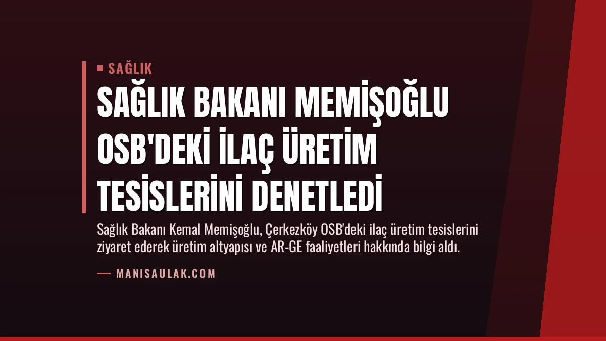 Sağlık Bakanı Memişoğlu OSB’deki İlaç Üretim Tesislerini Denetledi