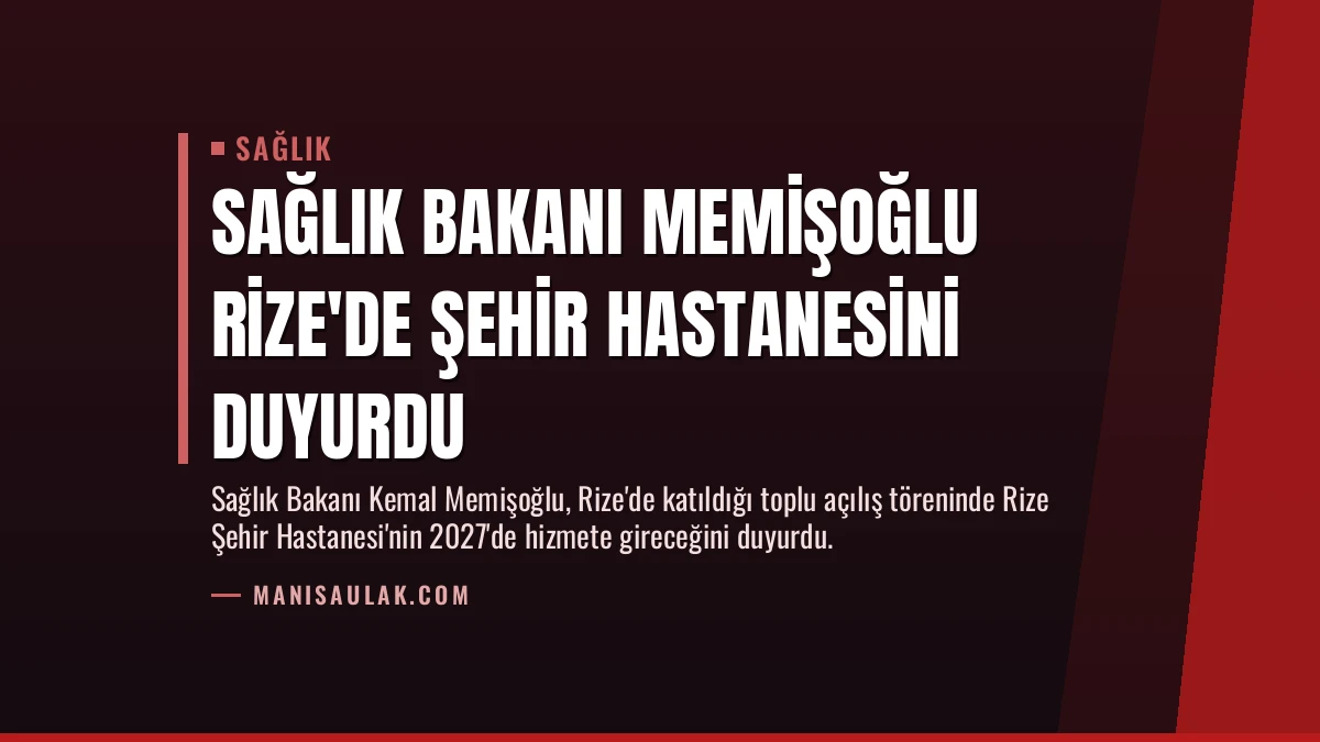 Sağlık Bakanı Memişoğlu Rize’de Şehir Hastanesini Duyurdu
