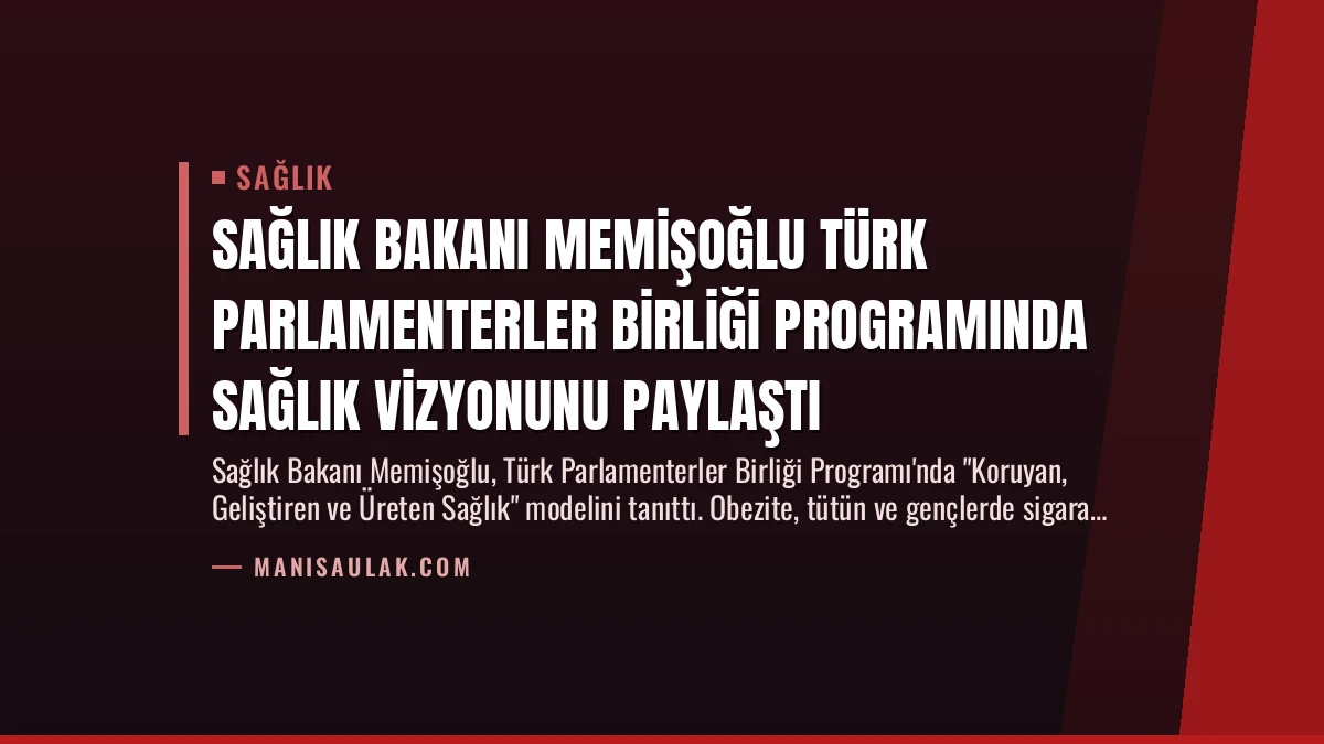 Sağlık Bakanı Memişoğlu Türk Parlamenterler Birliği Programında Sağlık Vizyonunu Paylaştı