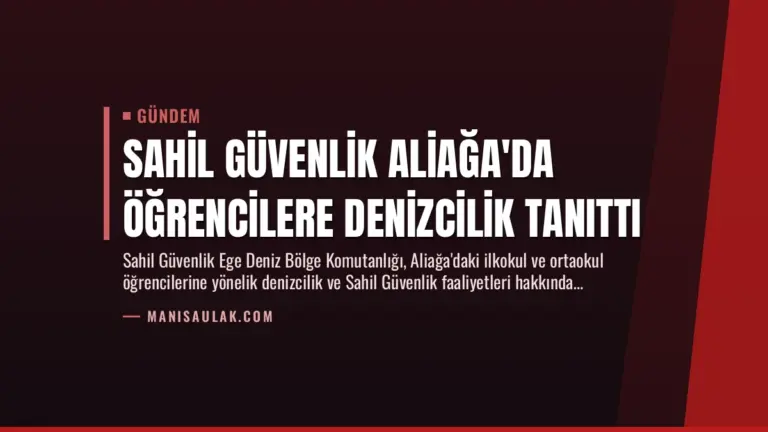 Sahil Güvenlik Aliağa’da Öğrencilere Denizcilik Tanıttı