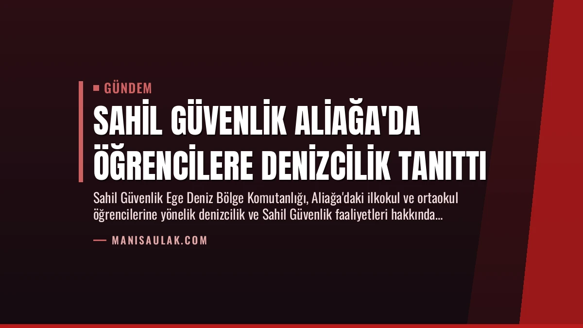 Sahil Güvenlik Aliağa’da Öğrencilere Denizcilik Tanıttı