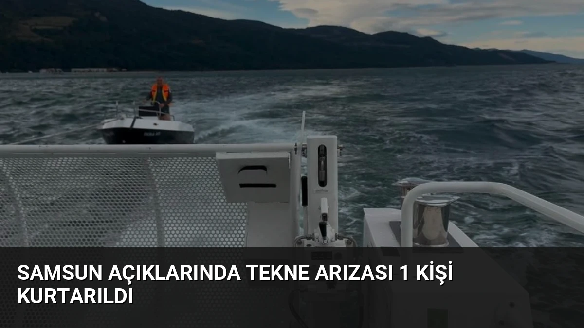 Samsun Açıklarında Tekne Arızası 1 Kişi Kurtarıldı