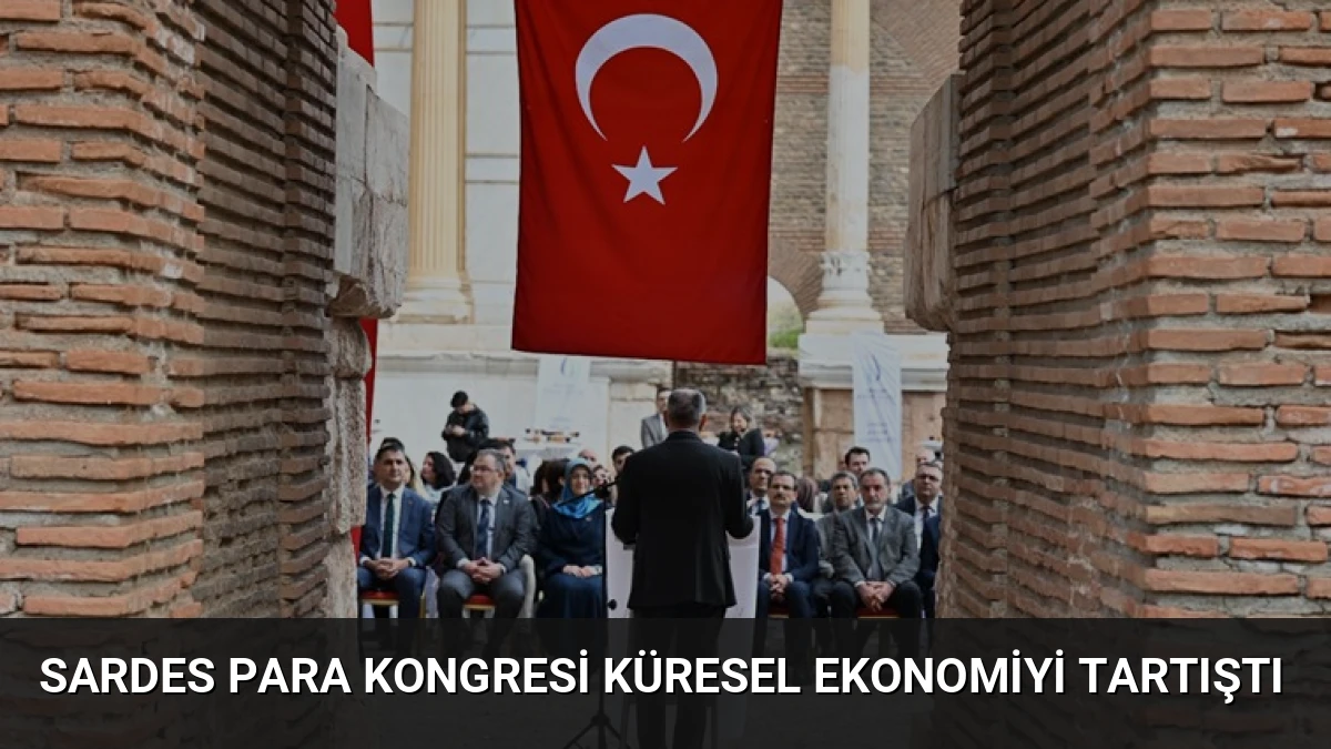 Sardes Para Kongresi Küresel Ekonomiyi Tartıştı
