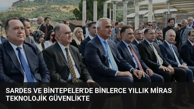 Sardes ve Bintepeler’de Binlerce Yıllık Miras Teknolojik Güvenlikte