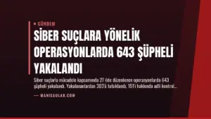 Siber Suçlara Yönelik Operasyonlarda 643 Şüpheli Yakalandı