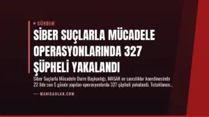 Siber Suçlarla Mücadele Operasyonlarında 327 Şüpheli Yakalandı