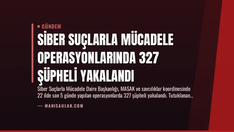 Siber Suçlarla Mücadele Operasyonlarında 327 Şüpheli Yakalandı