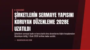 Şirketlerin Sermaye Yapısını Koruyan Düzenleme 2028e Uzatıldı