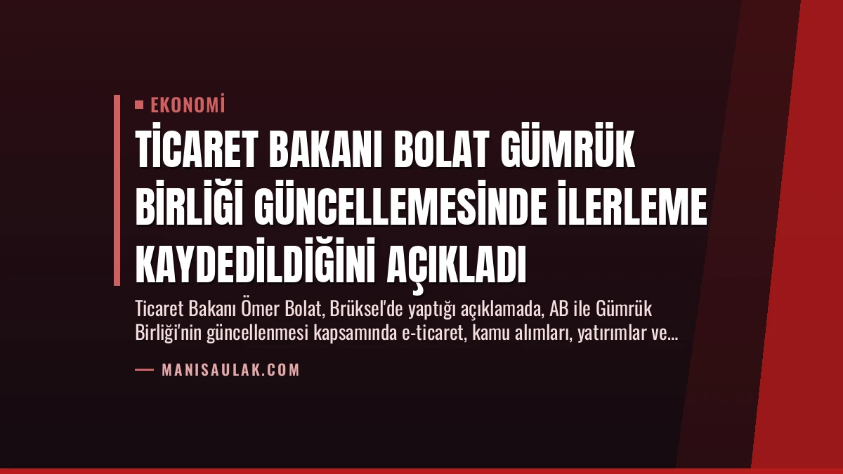 Ticaret Bakanı Bolat Gümrük Birliği Güncellemesinde İlerleme Kaydedildiğini Açıkladı