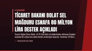 Ticaret Bakanı Bolat Sel Mağduru Esnafa 80 Milyon Lira Destek Açıkladı