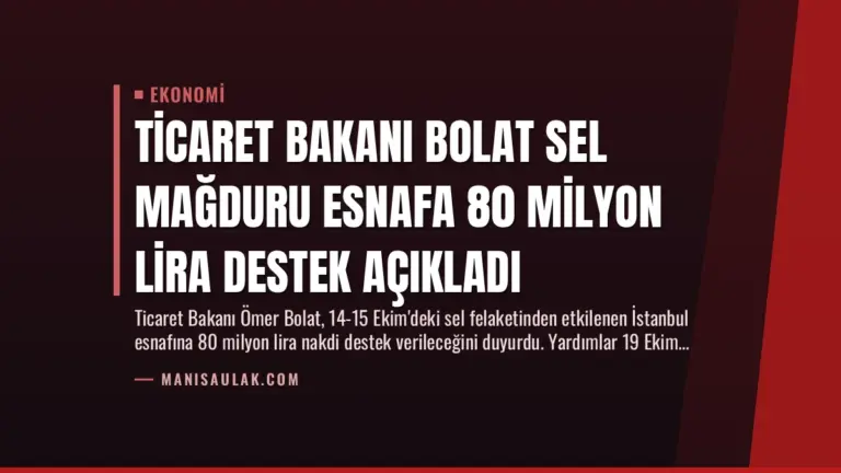Ticaret Bakanı Bolat Sel Mağduru Esnafa 80 Milyon Lira Destek Açıkladı