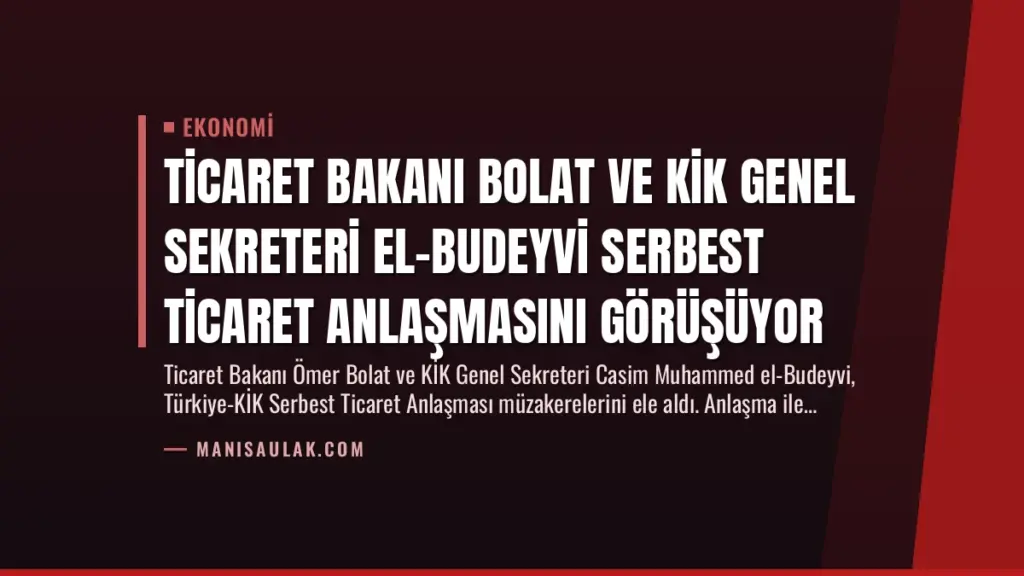 Ticaret Bakanı Bolat ve KİK Genel Sekreteri El-Budeyvi Serbest Ticaret Anlaşmasını Görüşüyor