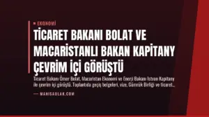 Ticaret Bakanı Bolat ve Macaristanlı Bakan Kapitany Çevrim İçi Görüştü