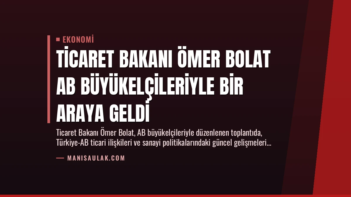 Ticaret Bakanı Ömer Bolat AB Büyükelçileriyle Bir Araya Geldi