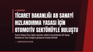 Ticaret Bakanlığı AB Sanayi Hızlandırma Yasası İçin Otomotiv Sektörüyle Buluştu