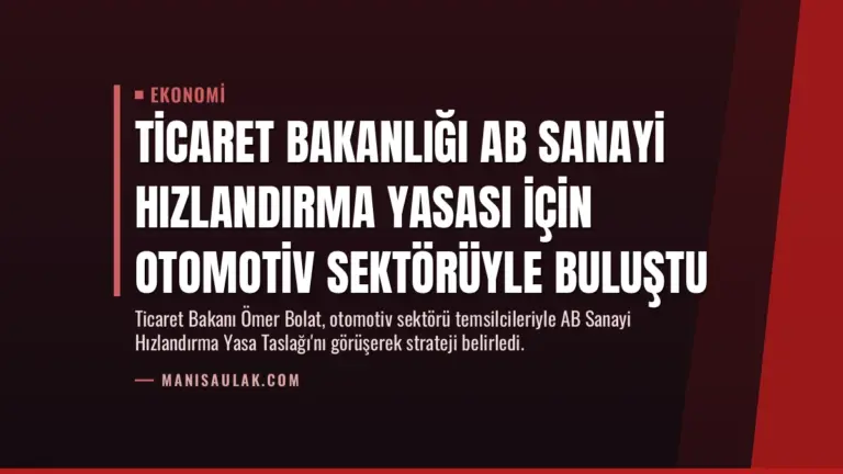 Ticaret Bakanlığı AB Sanayi Hızlandırma Yasası İçin Otomotiv Sektörüyle Buluştu