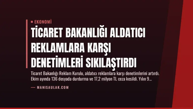 Ticaret Bakanlığı Aldatıcı Reklamlara Karşı Denetimleri Sıkılaştırdı