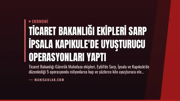 Ticaret Bakanlığı Ekipleri Sarp İpsala Kapıkule’de Uyuşturucu Operasyonları Yaptı