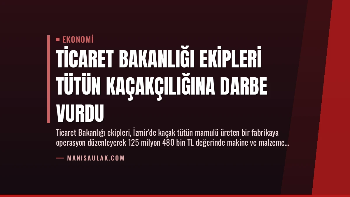 Ticaret Bakanlığı Ekipleri Tütün Kaçakçılığına Darbe Vurdu