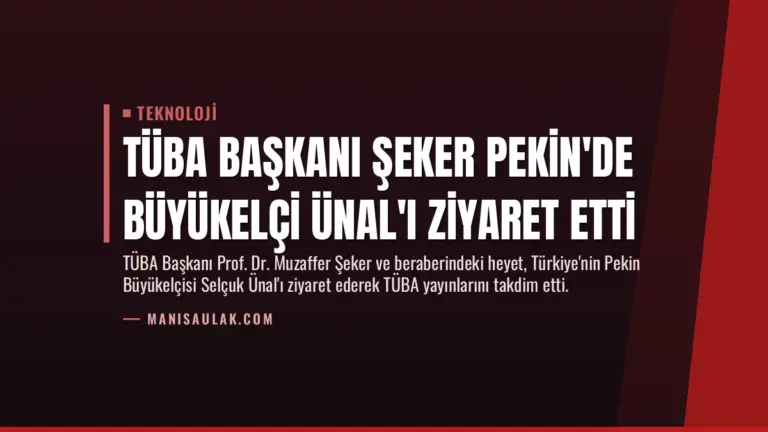 TÜBA Başkanı Şeker Pekin’de Büyükelçi Ünal’ı Ziyaret Etti
