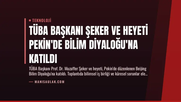 TÜBA Başkanı Şeker ve Heyeti Pekin’de Bilim Diyaloğu’na Katıldı